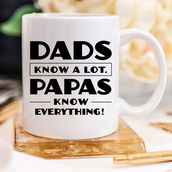 Papa Mug, Dads Know a Lot Papas Know Everything