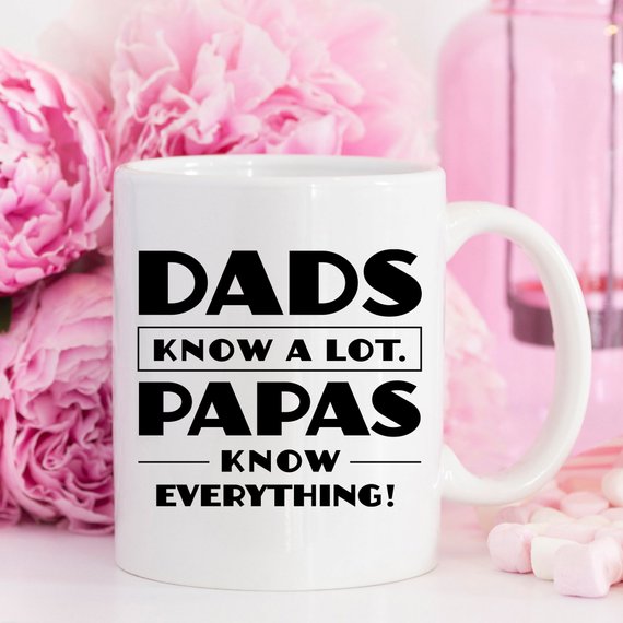 Papa Mug, Dads Know a Lot Papas Know Everything
