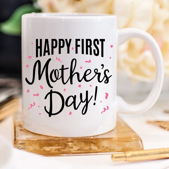 Happy First Mother’s Day - Mother's Day Gift